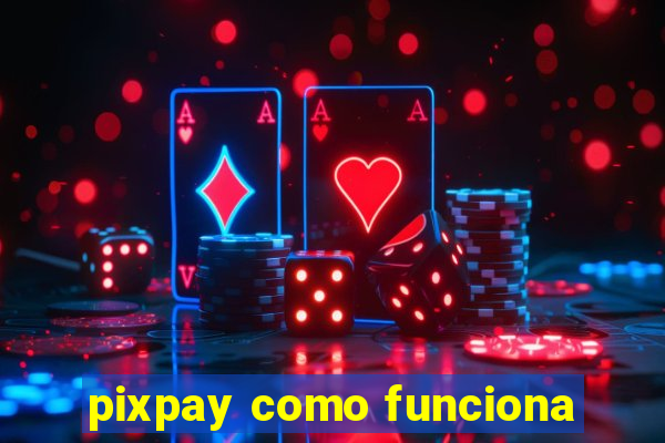 pixpay como funciona